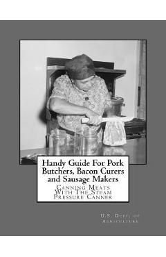 Poza produsului Handy Guide For Pork Butchers, Bacon Curers and Sausage Makers: Canning Meats With The Steam Pressure Canner - Roger Chambers