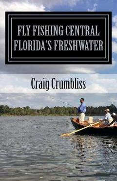 Poza produsului Fly Fishing Central Florida's Freshwater - Craig Crumbliss
