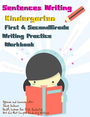 Sentences Writing: Kindergarten: First & Second Grade Writing Practice Workbook: (85 Pages,320 Sentences) - I. Lover Handwriting