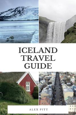 Iceland Travel Guide: The Ultimate Traveler - Alex Pitt