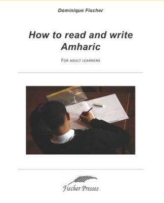 How to read and write Amharic: For adult learners - Dominique Fischer
