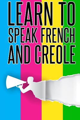 Learn To speak french And Creole: French, Creole, Foreign Language - Pangea Publishing