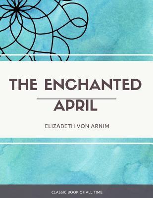 The Enchanted April - Elizabeth Von Arnim