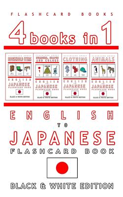 4 books in 1 - English to Japanese Kids Flash Card Book: Black and White Edition: Learn Japanese Vocabulary for Children - Flashcard Books