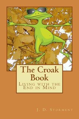 The Croak Book: Living with the End in Mind - J. Douglas Storment
