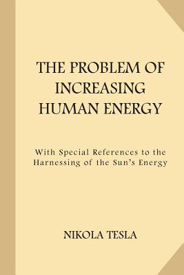 The Problem of Increasing Human Energy (Large Print) - Nikola Tesla