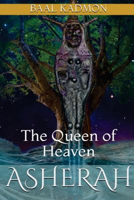 Asherah - The Queen of Heaven - Baal Kadmon