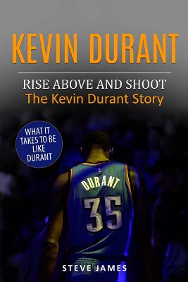 Kevin Durant: Rise Above And Shoot, The Kevin Durant Story - Steve James