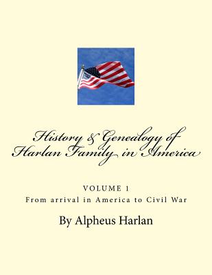 HISTORY AND GENEALOGY of the Harlan Family: PARTICULARLY Descendants in America - Rev Dr T. L. Harlan