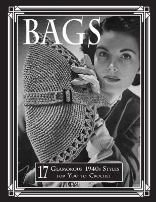 Bags: 17 Glamorous 1940s Styles for You to Crochet - Art Of The Needle Publishing