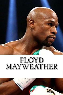 Floyd Mayweather: A Biography - Mike Allen