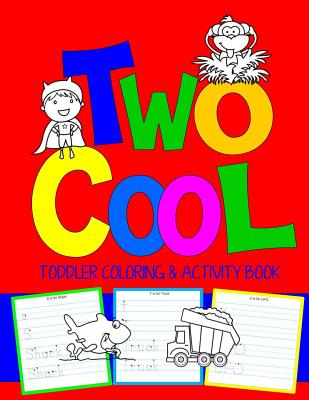 Two Cool: Toddler Coloring & Activity Book: Coloring Pages PLUS Letter Tracing: Perfect Happy Birthday Gift for 2-Year Old - Kids Coloring Books
