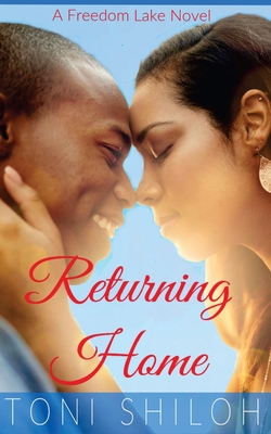 Returning Home: A Freedom Lake Novel - Toni Shiloh
