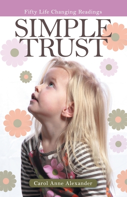 Simple Trust: Fifty Life Changing Readings - Carol Anne Alexander