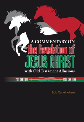 A Commentary on the Revelation of Jesus Christ with Old Testament Allusions - Bob Cunningham