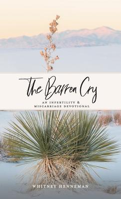 The Barren Cry: An Infertility & Miscarriage Devotional - Whitney Henneman