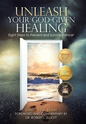 Unleash Your God-Given Healing: Eight Steps to Prevent and Survive Cancer - Robert L. Elliott