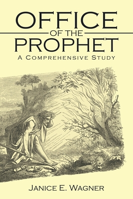 Office of the Prophet: A Comprehensive Study - Janice E. Wagner