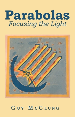Parabolas: Focusing the Light - Guy Mcclung