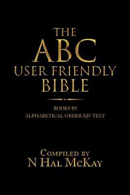 The ABC User Friendly Bible: Books in Alphabetical Order KJV Text - N Hal Mckay
