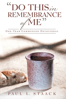 Do This in Remembrance of Me: One-Year Communion Devotional - Paul L. Staack