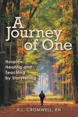 A Journey of One: Hospice: Healing and Teaching by Storytelling - A. L. Cromwell