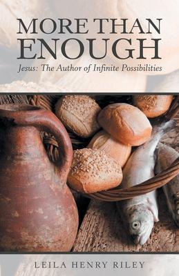 More Than Enough: Jesus: the Author of Infinite Possibilities - Leila Henry Riley