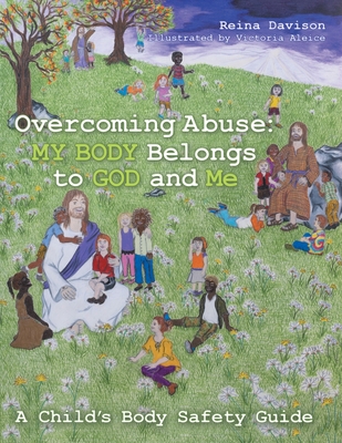 Coperta cărții 'Overcoming Abuse: My Body Belongs to God and Me: A Child's Body Safety Guide - Reina Davison'