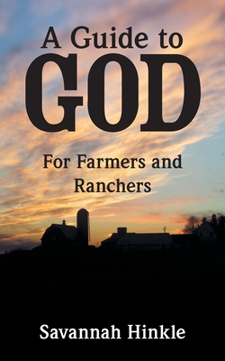 A Guide to God: For Farmers and Ranchers - Savannah Hinkle