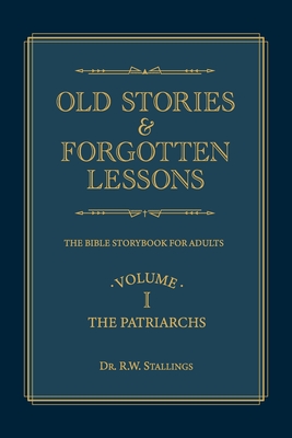 Old Stories & Forgotten Lessons: The Bible Storybook for Adults (Volume I) - R. W. Stallings