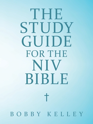 The Study Guide for the Niv Bible - Bobby Kelley