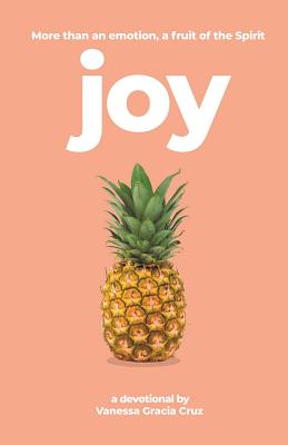 Joy: More Than an Emotion, a Fruit of the Spirit - Vanessa Gracia Cruz