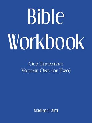 Bible Workbook: Old Testament Volume One (Of Two) - Madison Laird