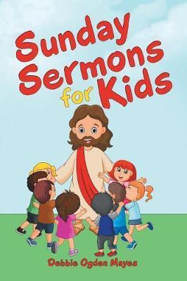 Sunday Sermons for Kids - Debbie Ogden Mayes