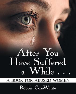 After You Have Suffered a While . . .: A Book for Abused Women - Robbie Cox-white