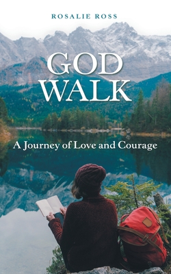 God Walk: A Journey of Love and Courage - Rosalie Ross