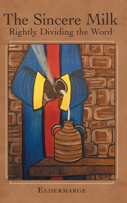The Sincere Milk: Rightly Dividing the Word - Eldermarge