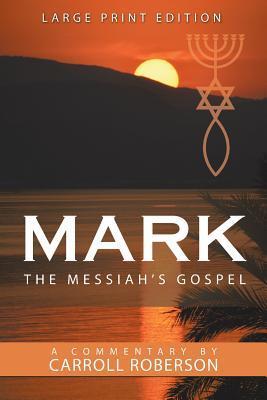 Mark the Messiah's Gospel - Carroll Roberson