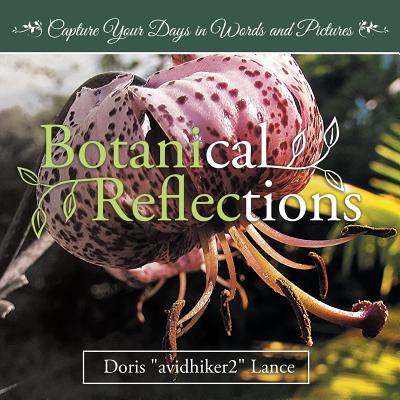 Botanical Reflections: Capture Your Days in Words and Pictures - Doris Lance
