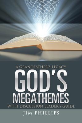 God's Megathemes: A Grandfather's Legacy - Jim Phillips
