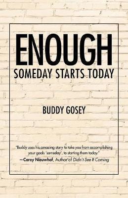 Enough: Someday Starts Today - Buddy Gosey