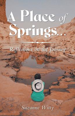 A Place of Springs . . .: Reflections on the Journey - Suzanne Witty