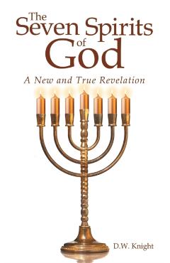 The Seven Spirits of God: A New and True Revelation - D. W. Knight