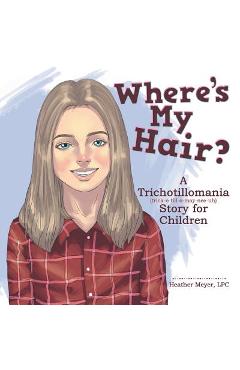 Coperta cărții 'Where'S My Hair?: A Trichotillomania Story for Children - Lpc Heather Meyer'