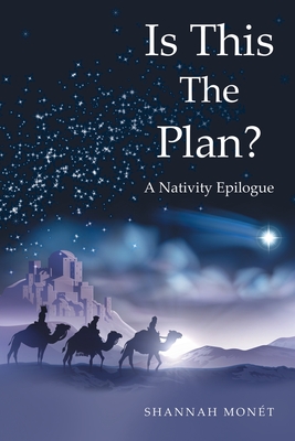 Is This the Plan?: A Nativity Epilogue - Shannah Monét