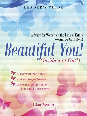 Beautiful You! (Inside and Out!): A Study for Women on the Book of Esther-And so Much More! Leader'S Guide - Lisa Veach