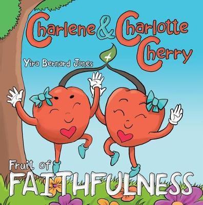 Charlene & Charlotte Cherry: Fruit of Faithfulness - Yira Bernard Jones