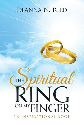 The Spiritual Ring on My Finger: An Inspirational Book - Deanna N. Reed