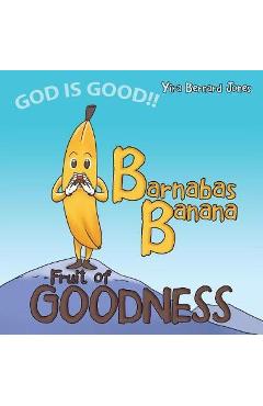 Coperta cărții 'Barnabas Banana: Fruit of Goodness - Yira Bernard Jones'