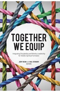 Coperta cărții 'Together We Equip: Integrating Discipleship and Ministry Leadership for Holistic Spiritual Formation - Jody Dean'
